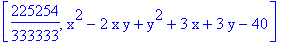[225254/333333, x^2-2*x*y+y^2+3*x+3*y-40]